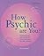 How Psychic Are You?: Understand and Develop Your Natural Psychic Ability