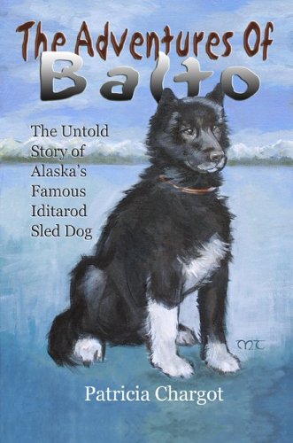 The Adventures of Balto: The Untold Story of Alaska's Famous Iditarod Sled Dog (Paperback)