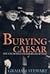 Burying Caesar: Churchill, Chamberlain and the Battle for the Tory Part