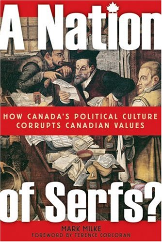 A Nation of Serfs: How Canada's Political Culture Corrupts Canadian Values (Paperback)