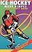 Ice Hockey Made Simple: A Spectator's Guide