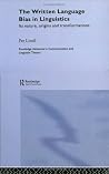 The Written Language Bias in Linguistics: Its Nature, Origins and Transformations (Routledge Advances in Communication and Linguistic Theory) The Written Language Bias in Linguistics: Its Nature, Origins and Transformations (Routledge Advances in Communication and Linguistic Theory)