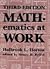 Mathematics at Work: Practical Applications of Arithmetic, Algebra, Geometry, Trigonometry, and Logarithms to the Step-By-Step Solutions of Mechanic