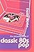 The Encyclopaedia of Classic 80s Pop