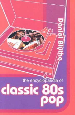 The Encyclopaedia of Classic 80s Pop (Hardcover)