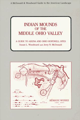 Indian Mounds of the Middle Ohio Valley: A Guide to the Adena and Ohio Hopewell Sites (Guides to the American Landscape)