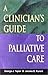 A Clinician's Guide to Palliative Care by George J. Taylor