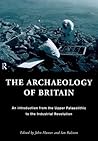 The Archaeology of Britain: An Introduction from the Upper Palaeolithic to the Industrial Revolution