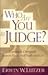 Who Are You to Judge? by Erwin W. Lutzer