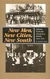 New Men, New Cities, New South: Atlanta, Nashville, Charleston, Mobile, 1860-1910 (Fred W. Morrison Series in Southern Studies) New Men, New Cities, New South: Atlanta, Nashville, Charleston, Mobile, 1860-1910 (Fred W. Morrison Series in Southern Studies)