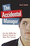 The Accidental Manager: Get the Skills You Need to Excel in Your New Career The Accidental Manager: Get the Skills You Need to Excel in Your New Career
