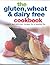 The Gluten, Wheat and Dairy Free Cookbook