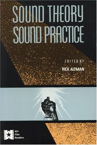 Sound Theory, Sound Practice (AFI Film Readers)
