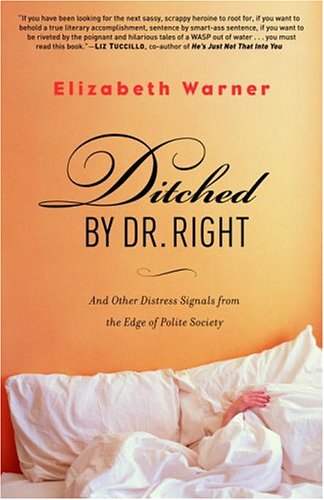 Ditched by Dr. Right: And Other Distress Signals from the Edge of Polite Society (Paperback)