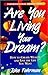 Are You Living Your Dream?: How to Create Wealth and Live the Life You Want