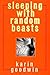 Sleeping With Random Beasts by Karin Goodwin Sleeping With Random Beasts by Karin Goodwin