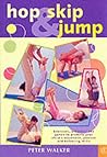 Hop, Skip and Jump : Exercises, Activities and Games to Increase Your Child's Movement, Posture and Balancing Hop, Skip and Jump : Exercises, Activities and Games to Increase Your Child's Movement, Posture and Balancing