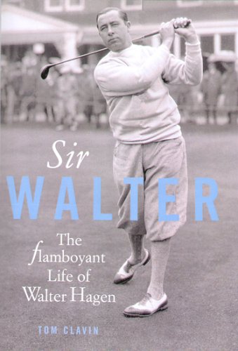 Sir Walter: Walter Hagen and the Invention of Professional Golf (Hardcover)