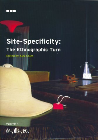Site-Specificity -The Ethnographic Turn: De-, Dis-, Ex-, Volume 4 (Analyses the history of correspondences betwween art and ethnographic practice)