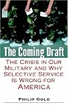 The Coming Draft: The Crisis in Our Military and Why Selective Service Is Wrong for America