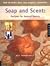 Soap and Scent: Recipes For Natural Beauty (How to make your own organic cosmetics)