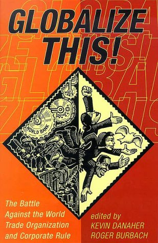 Globalize This!: The Battle Against the World Trade Organization (Paperback)