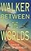 Walker Between the Worlds