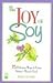 The Joy of Soy: 75 Delicious Ways to Enjoy Nature's Miracle Food