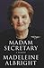 Madam Secretary by Madeleine K. Albright