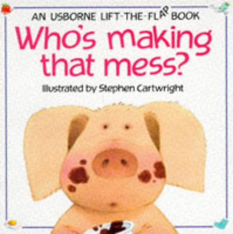 Who's Making That Mess? (Usborne Lift-the-Flap)