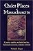 Quiet Places of Massachusetts: Country Rambles, Secluded Beaches, Backroad Excursions, Romantic Retreats