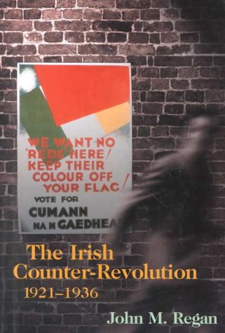 The Irish Counter-Revolution 1921-1936: Treatyite Politics and Settlement in Independent Ireland (Hardcover)