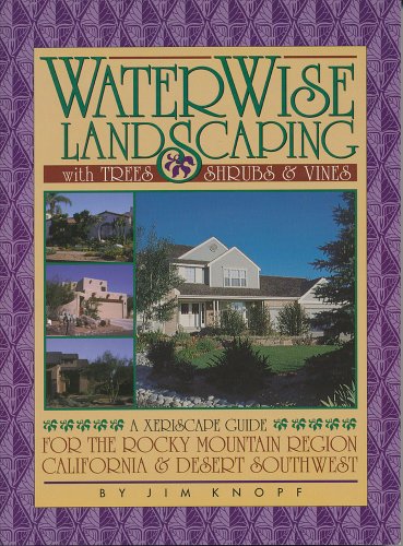 WaterWise Landscaping with Trees, Shrubs, and Vines: A Xeriscape Guide for the Rocky Mountain Region, California, and Desert Southwest (Paperback)
