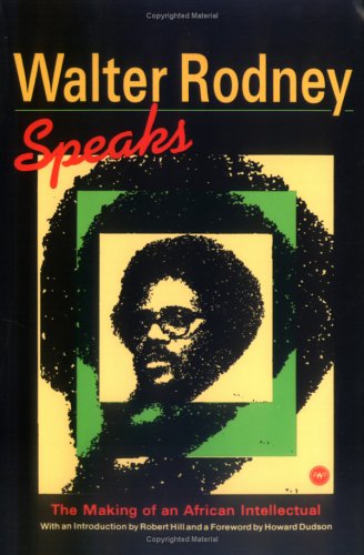 Walter Rodney Speaks: The Making of an African Intellectual (Paperback)
