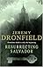 Resurrecting Salvador by Jeremy Dronfield Resurrecting Salvador by Jeremy Dronfield