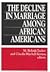 The Decline in Marriage Among African Americans: Causes, Consequences, and Policy Implications