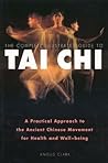 The Complete Illustrated Guide to Tai Chi: A Practical Approach to the Ancient Chinese Movement for Health and Well Being