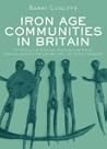 Iron Age Communities in Britain: An account of England, Scotland and Wales from the Seventh Century BC until the Roman Conquest