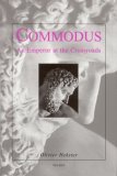 Commodus: An Emperor at the Crossroads (Leather Bound)
