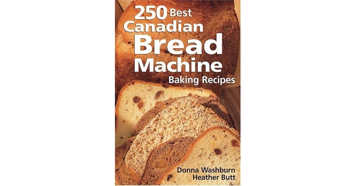 250 Best Canadian Bread Machine Baking Recipes by Donna Washburn