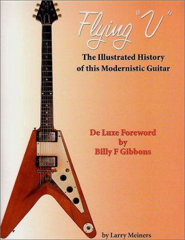 Flying V: The Illustrated History of this Modernistic Guitar (Paperback)