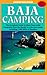 Baja Camping - The Complete Guide by Fred Jones