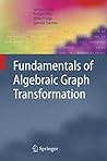 Fundamentals of Algebraic Graph Transformation (Monographs in Theoretical Computer Science. An EATCS Series)