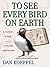 To See Every Bird On Earth A Father, a Son, and a Lifelong Obsession by Dan Koeppel