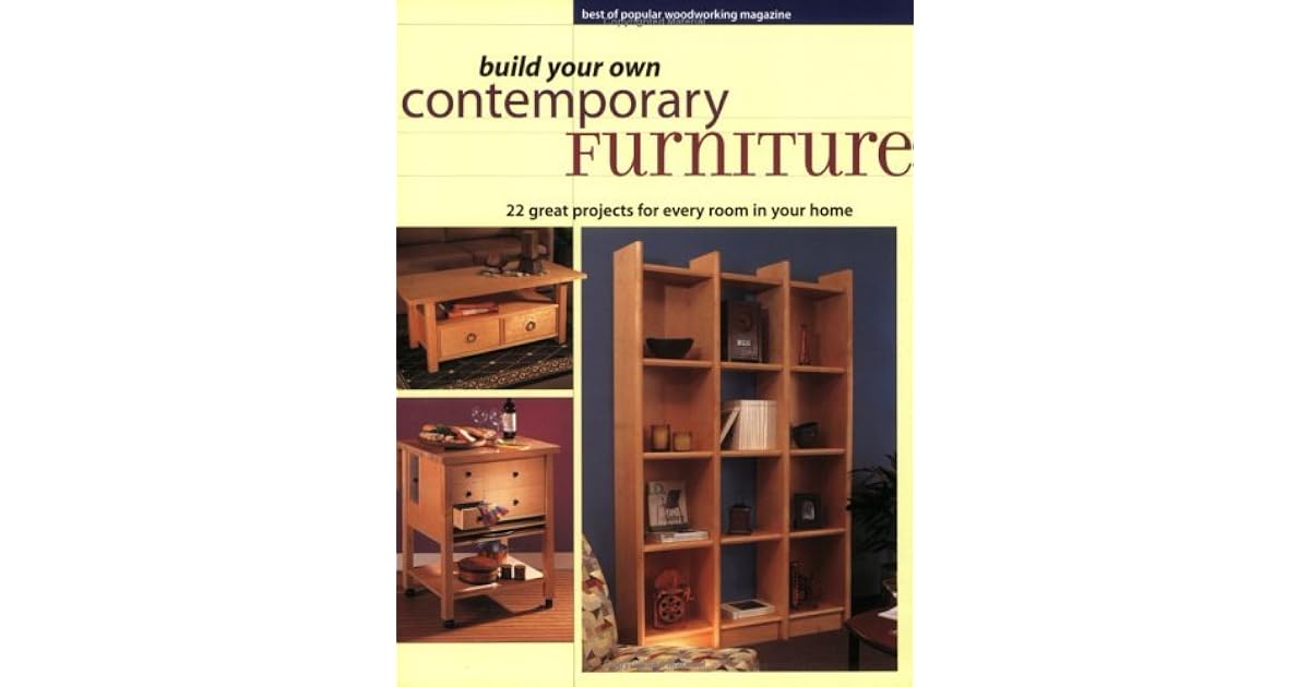 Build Your Own Contemporary Furniture Best of Popular Wordworking