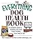 Everything Dog Health Book (Everything: Pets)