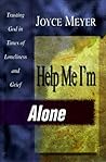 Help Me I'm Alone : Trusting in God in Times of Loneliness and Grief