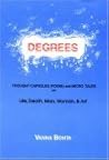 Degrees: Thought Capsules (Poems and Micro Tales on Life, Death, Man, Woman, & Art) Degrees: Thought Capsules (Poems and Micro Tales on Life, Death, Man, Woman, & Art)