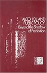 Alcohol and Public Policy: Beyond the Shadow of Prohibition