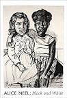 Alice Neel: Black and White Alice Neel: Black and White